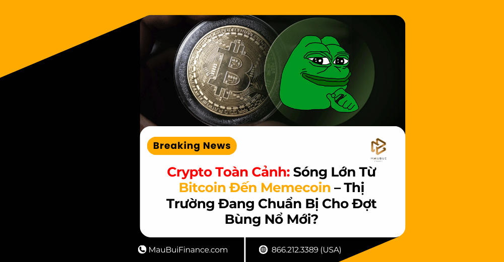 Crypto Toàn Cảnh: Sóng Lớn Từ Bitcoin Đến Memecoin – Thị Trường Đang Chuẩn Bị Cho Đợt Bùng Nổ Mới?