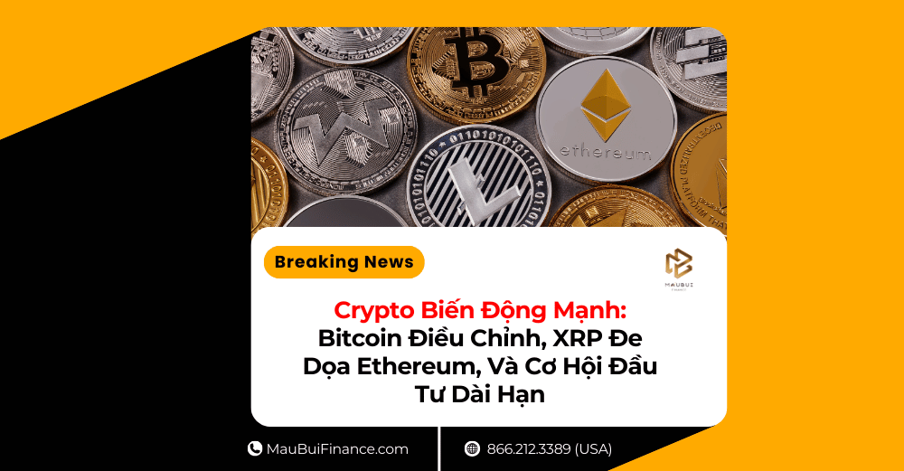 Crypto Biến Động Mạnh: Bitcoin Điều Chỉnh, XRP Đe Dọa Ethereum, Và Cơ Hội Đầu Tư Dài Hạn