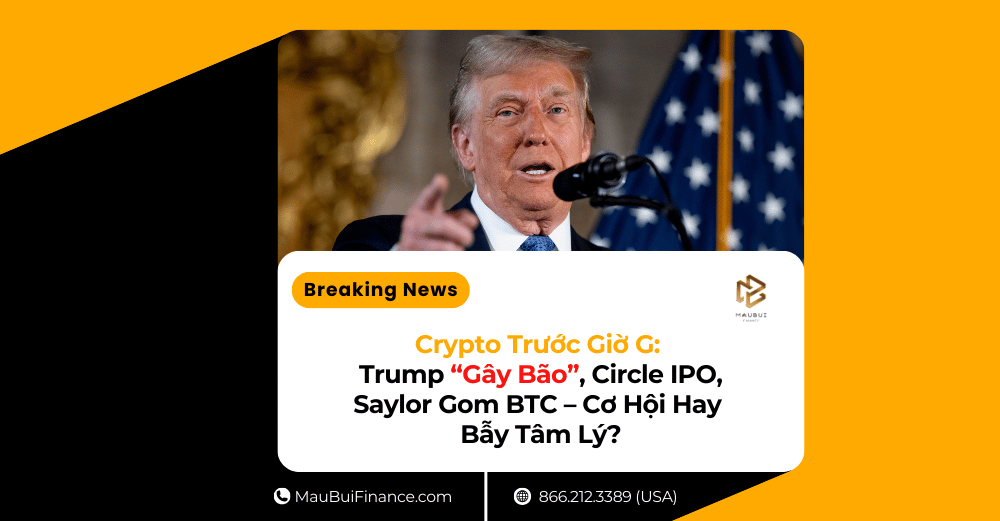 Crypto Trước Giờ G: Trump “Gây Bão”, Circle IPO, Saylor Gom BTC – Cơ Hội Hay Bẫy Tâm Lý?