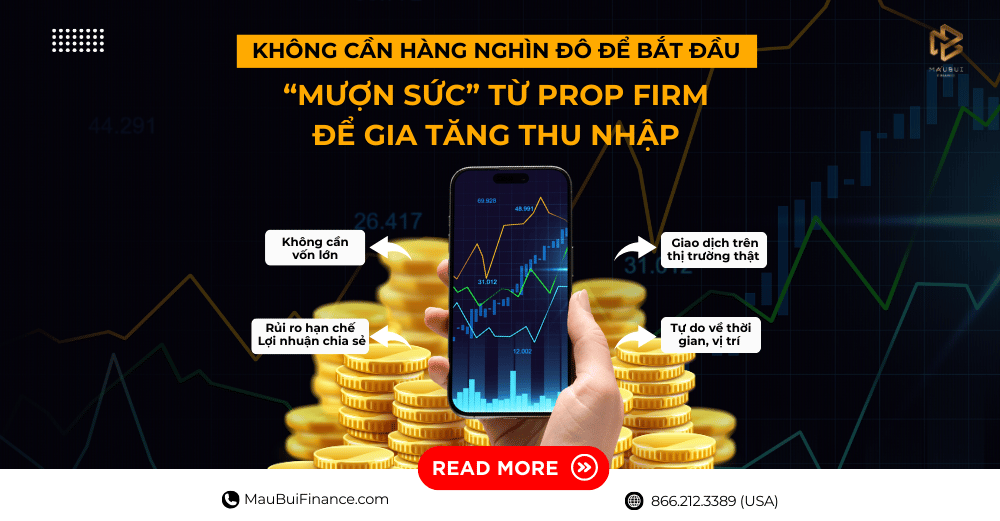 Không cần hàng nghìn đô để bắt đầu – Tìm hiểu cách “mượn sức” từ Prop Firm để gia tăng thu nhập từ thị trường