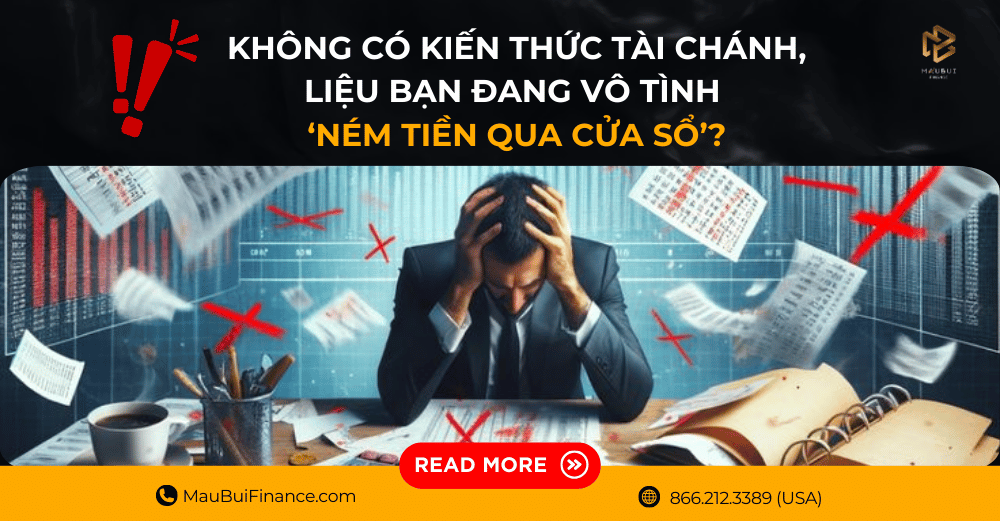 Không có kiến thức tài chính, liệu bạn đang vô tình ‘ném tiền qua cửa sổ’?