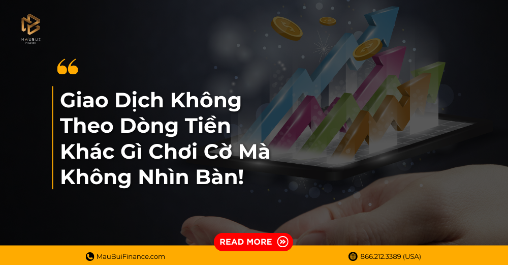 Giao Dịch Không Theo Dòng Tiền – Khác Gì Chơi Cờ Mà Không Nhìn Bàn!