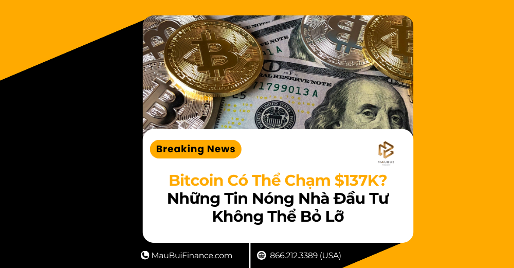 Bitcoin Có Thể Chạm $137K? – Những Tin Nóng Nhà Đầu Tư Không Thể Bỏ Lỡ