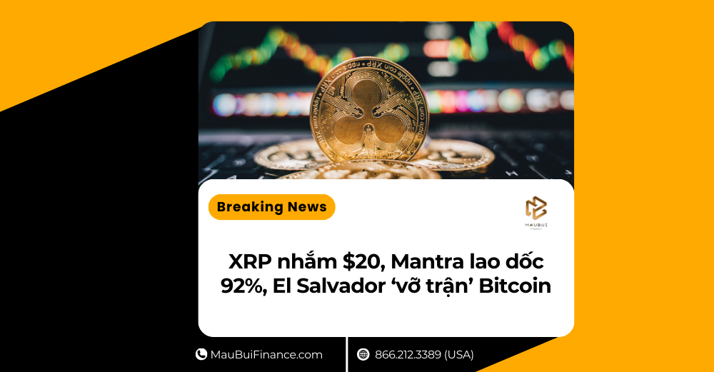 XRP nhắm $20, Mantra lao dốc 92%, El Salvador ‘vỡ trận’ Bitcoin – 5 tin nóng tài chính số tuần này