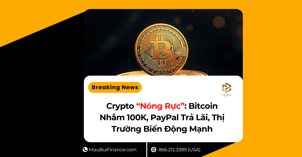 Crypto “Nóng Rực”: Bitcoin Nhắm 100K, PayPal Trả Lãi, Thị Trường Biến Động Mạnh