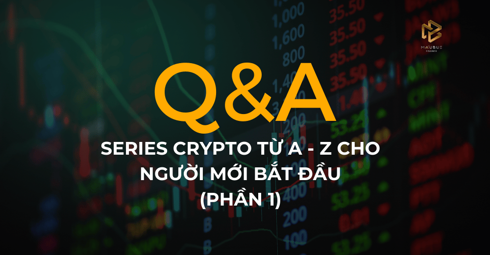 SERIES CRYPTO TỪ A – Z CHO NGƯỜI MỚI BẮT ĐẦU