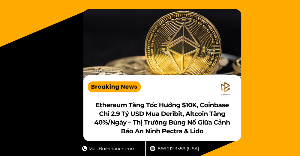 Ethereum Tăng Tốc Hướng $10K, Coinbase Chi 2.9 Tỷ USD Mua Deribit, Altcoin Tăng 40%/Ngày – Thị Trường Bùng Nổ Giữa Cảnh Báo An Ninh Pectra & Lido