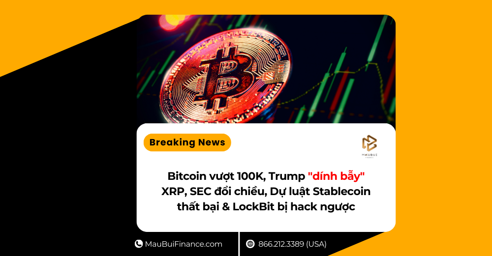 Bitcoin vượt 100K, Trump “dính bẫy” XRP, SEC đổi chiều, Dự luật Stablecoin thất bại & LockBit bị hack ngược
