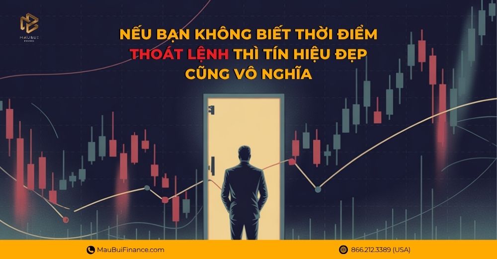 Nếu Bạn Không Biết Thoát Lệnh Đúng Lúc – Tín Hiệu Đẹp Cũng Vô Nghĩa
