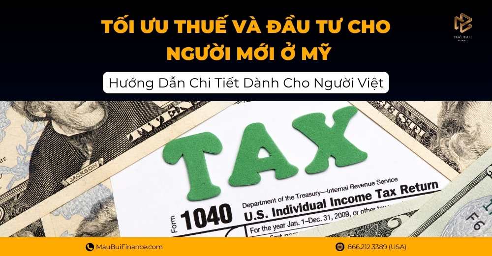 Tối Ưu Thuế Và Đầu Tư Cho Người Mới Ở Mỹ: Hướng Dẫn Chi Tiết Dành Cho Người Việt