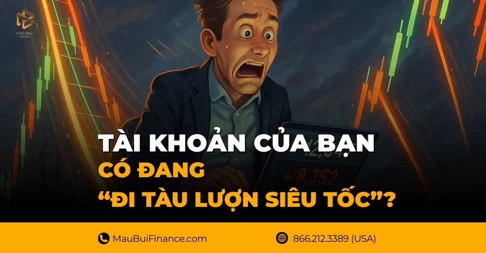 Tài Khoản Của Bạn Có Đang “Đi Tàu Lượn Siêu Tốc”?