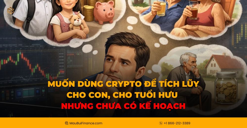Muốn dùng Crypto để tích lũy cho con, cho tuổi hưu nhưng chưa có kế hoạch? Đây là cách bắt đầu đúng