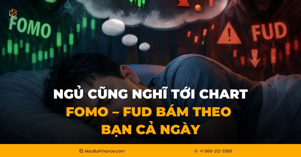 Ngủ cũng nghĩ tới chart: FOMO – FUD bám theo bạn cả ngày