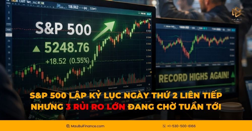 S&P 500 lập kỷ lục ngày thứ 2 liên tiếp — nhưng 3 rủi ro lớn đang chờ tuần tới