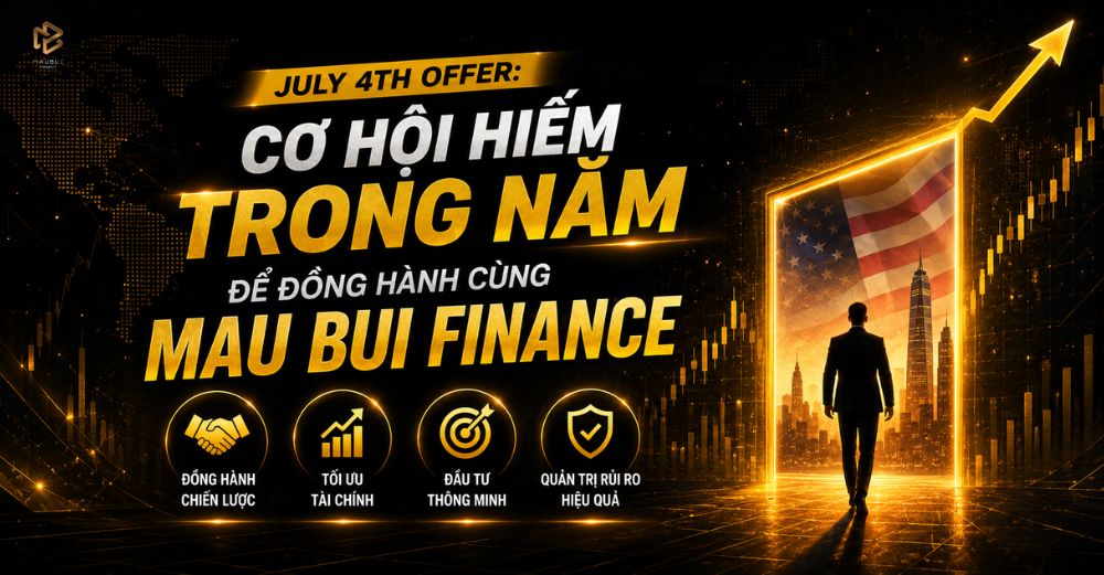 JULY 4TH OFFER: CƠ HỘI HIẾM TRONG NĂM ĐỂ ĐỒNG HÀNH CÙNG MAU BUI FINANCE